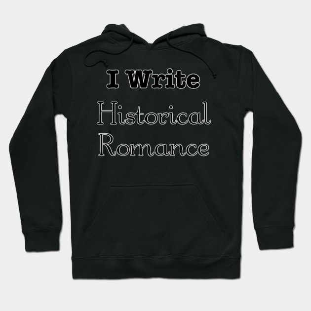 I write historical romance Hoodie by INKmagineandCreate